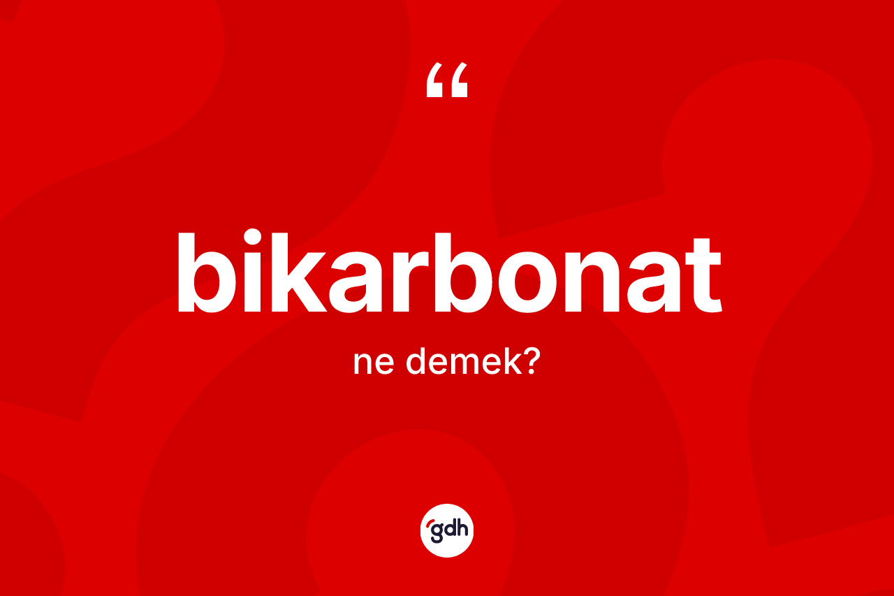 Bikarbonat kelimesinin anlamı nedir?