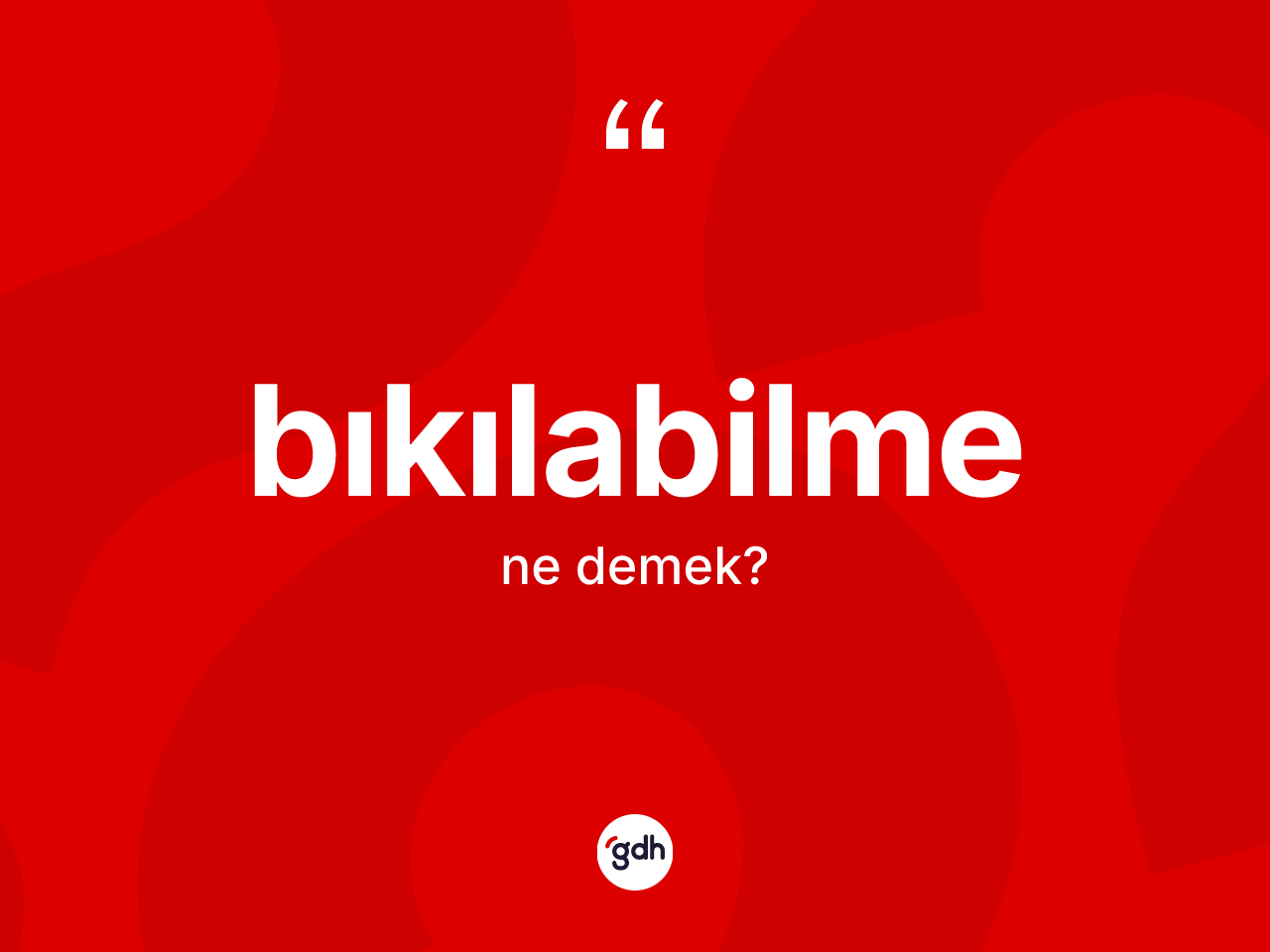 Bıkılabilme kelimesinin tanımı nedir? Bıkılabilmenin TDK'ya göre anlamı nedir?