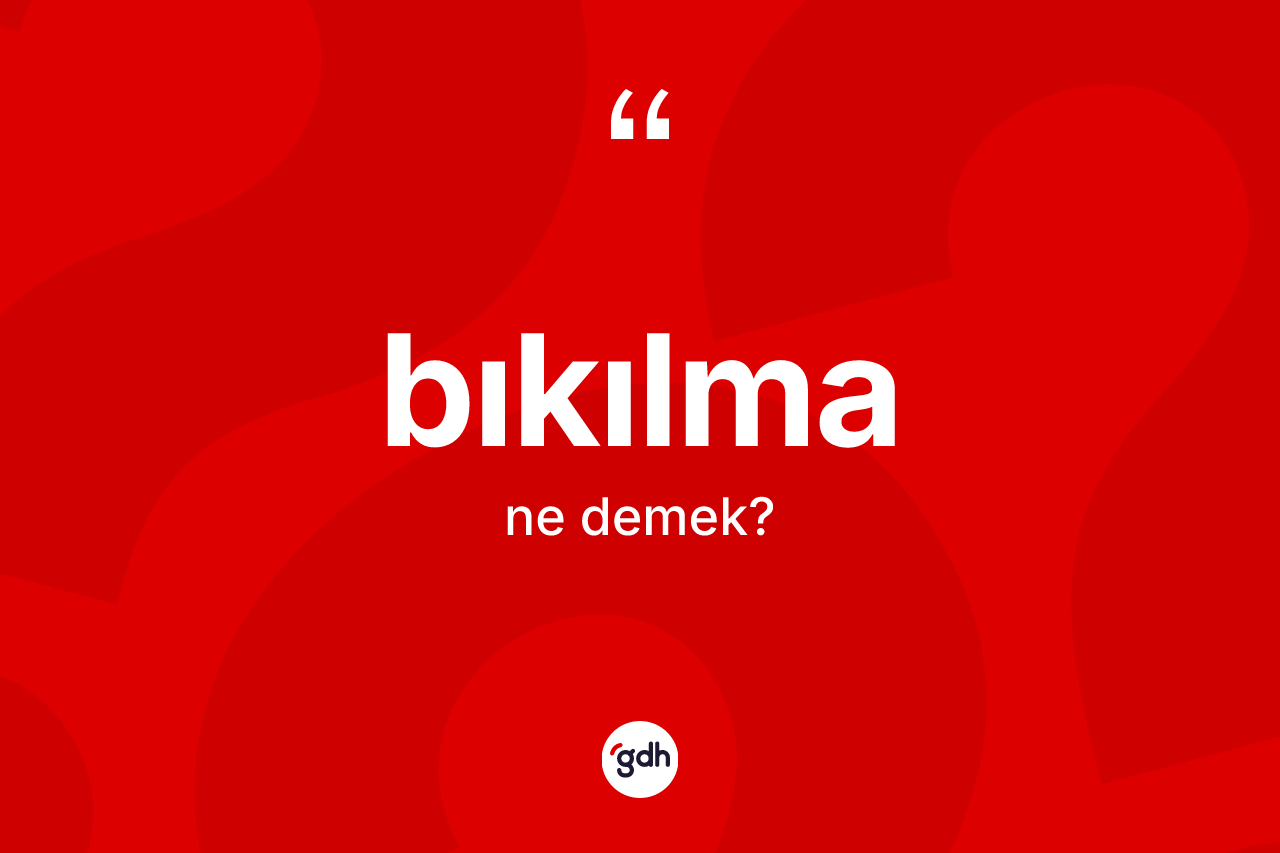 Bıkılma ne anlama gelir? Bıkılmanın halk arasındaki kullanımı nasıldır?