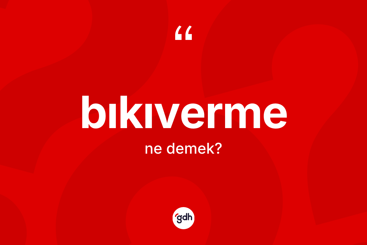 Bıkıverme kelimesinin tanımı nedir?