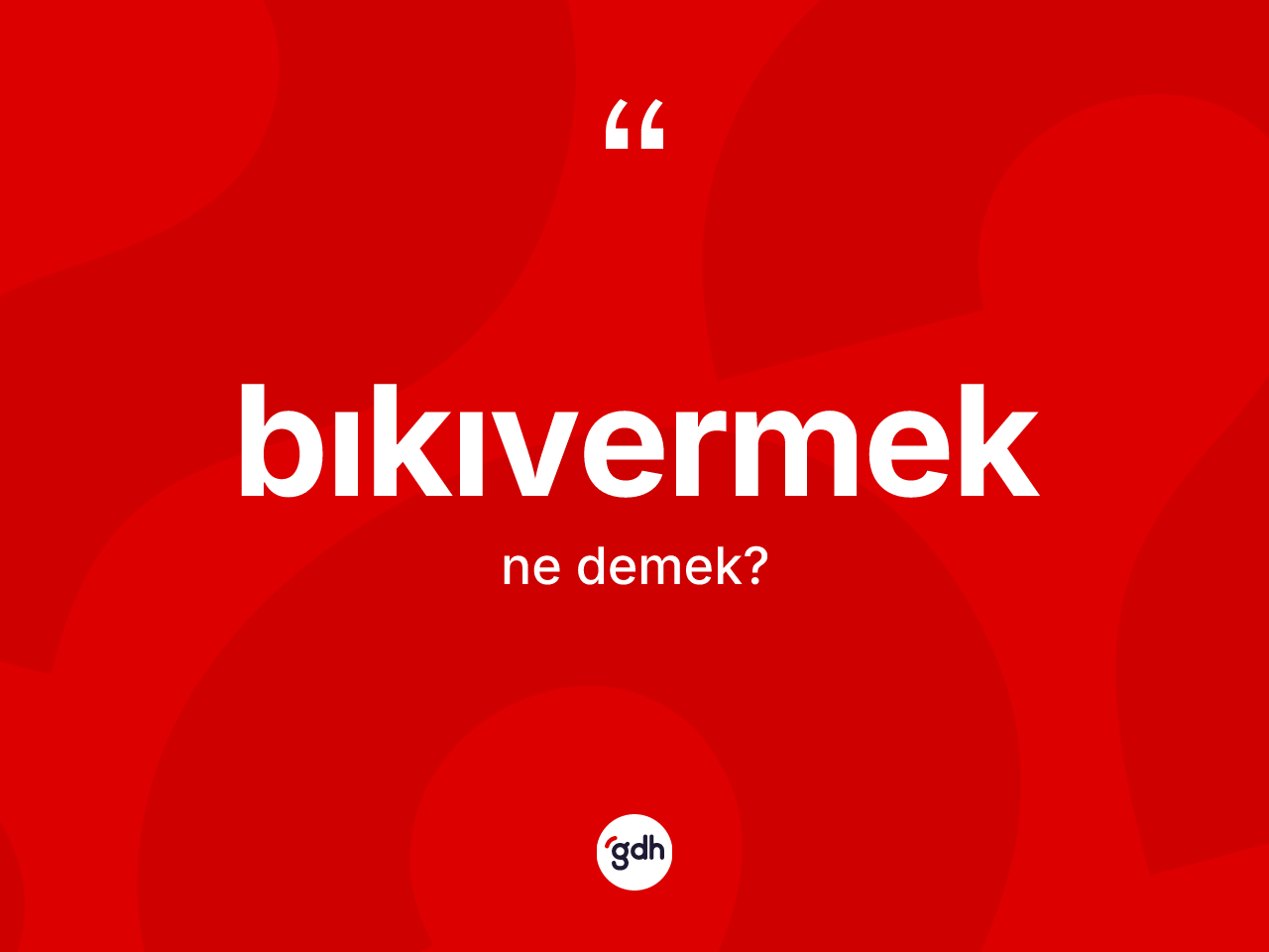 Bıkıvermek ne demek? Bıkıvermeğin sözlükteki anlamı nedir?