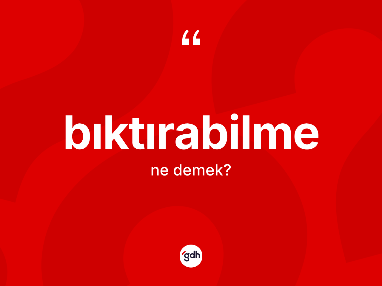 Bıktırabilme kelimesinin tanımı nedir? Bıktırabilme kelimesinin TDK'ya göre açıklaması nedir?