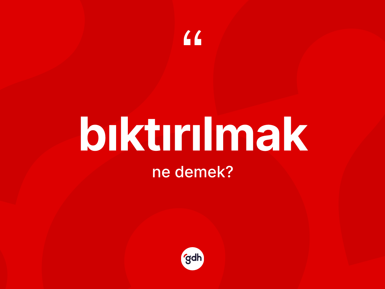 Bıktırılmak kelimesinin anlamı nedir? Bıktırılmağın kısaca tanımı nedir?