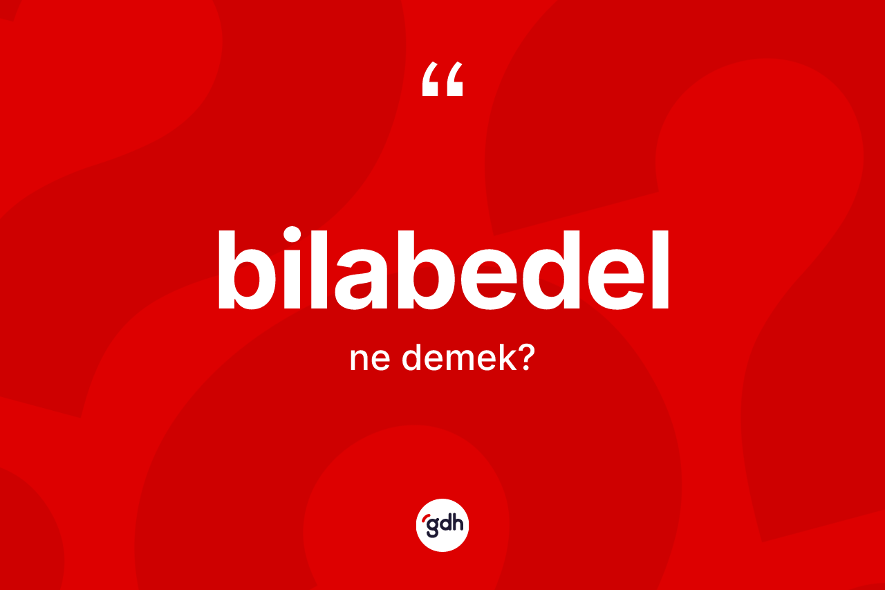 Bilabedel ne anlama gelir? Bilabedelin kısaca tanımı nedir?