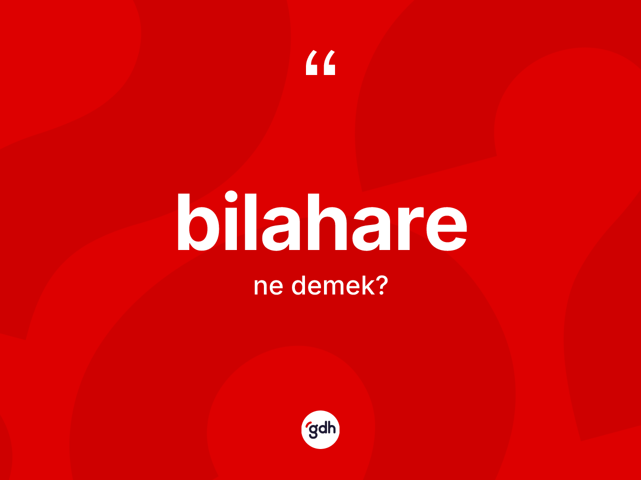 Bilahare kelimesinin tanımı nedir? Bilahare kelimesinin özellikleri nelerdir?