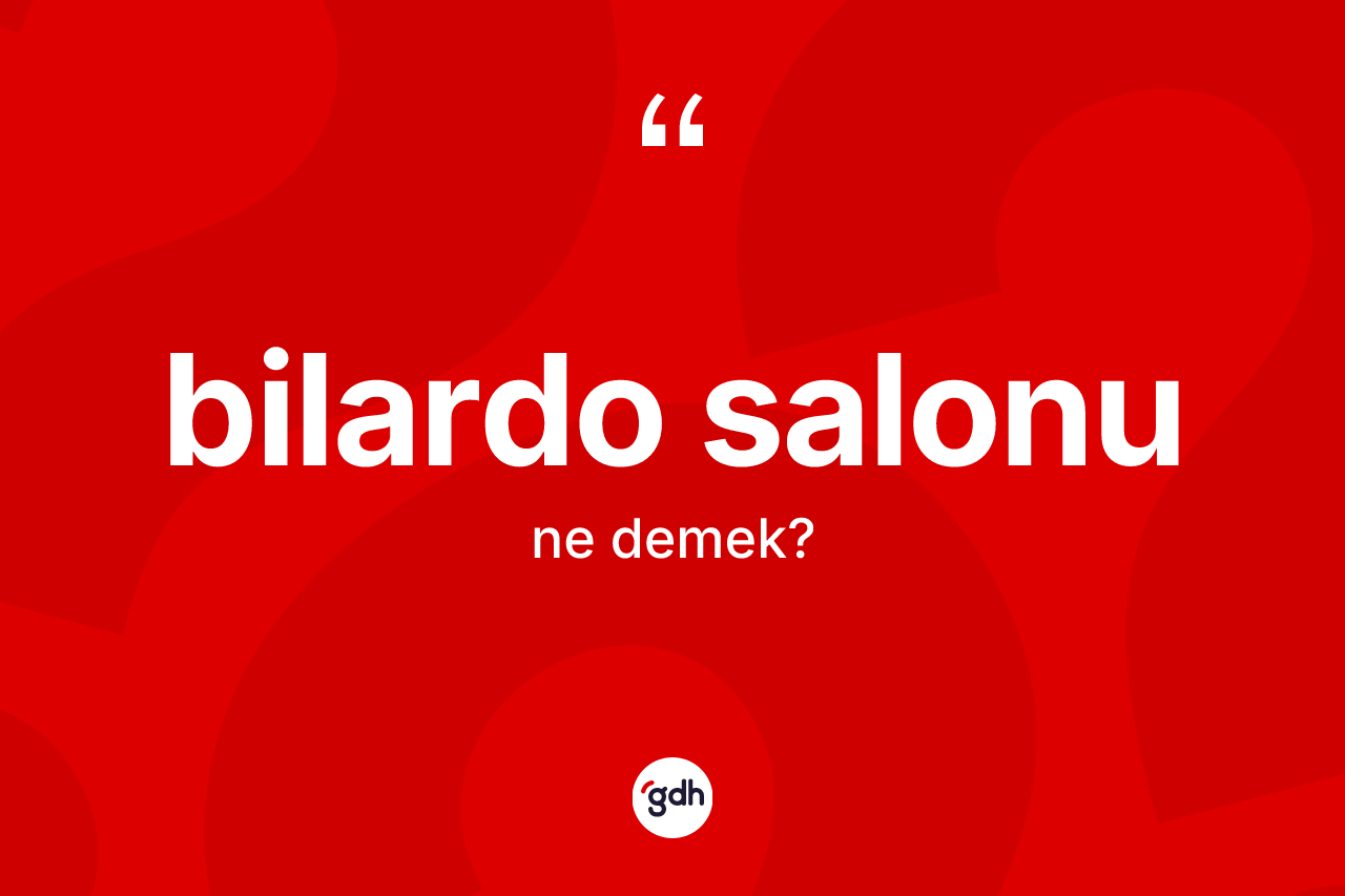 Bilardo salonu ne anlama gelir? Bilardo salonunun halk arasındaki kullanımı nasıldır?