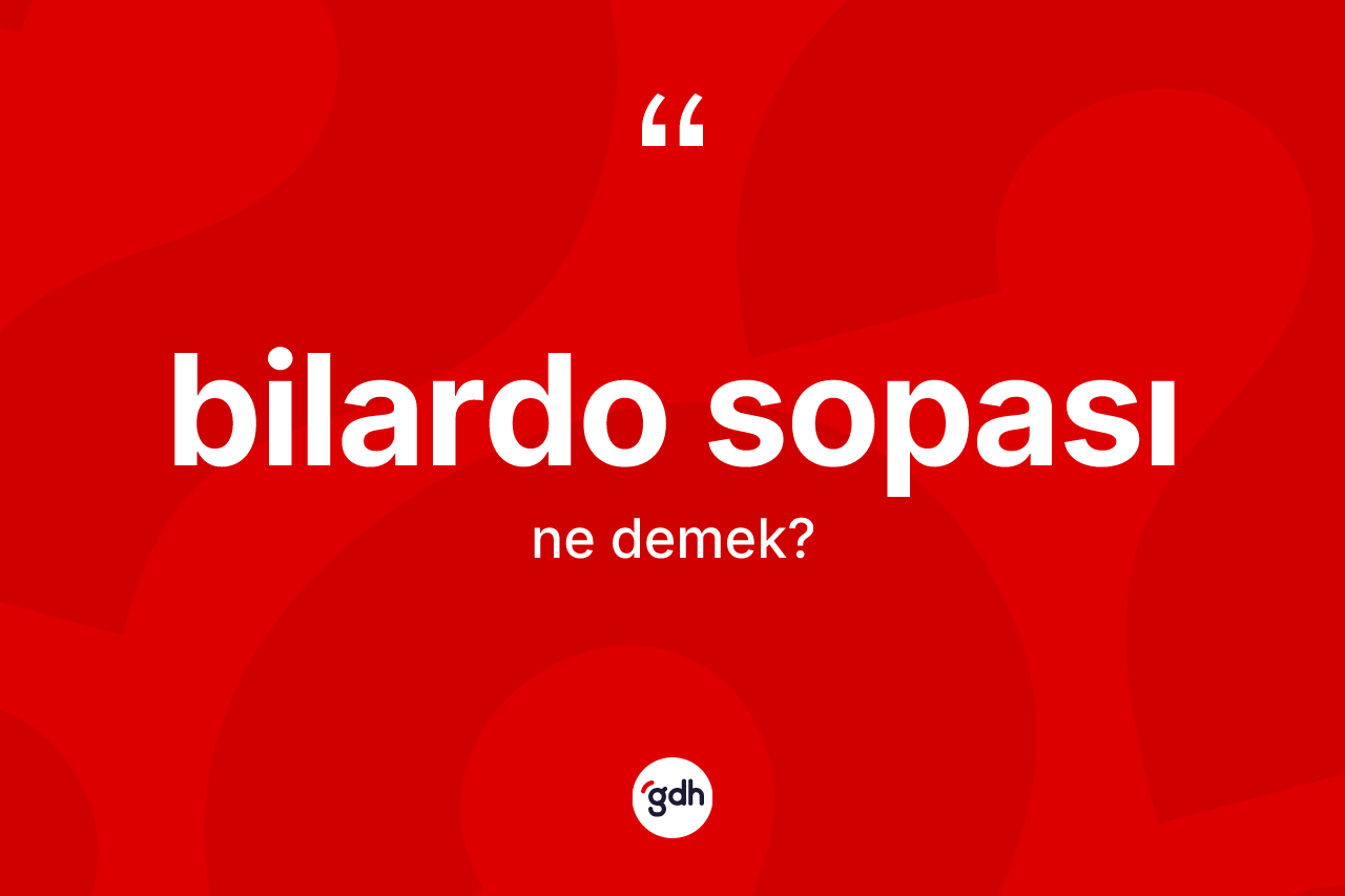Bilardo sopası kelimesinin tanımı nedir? Bilardo sopasının TDK'ya göre anlamı nedir?