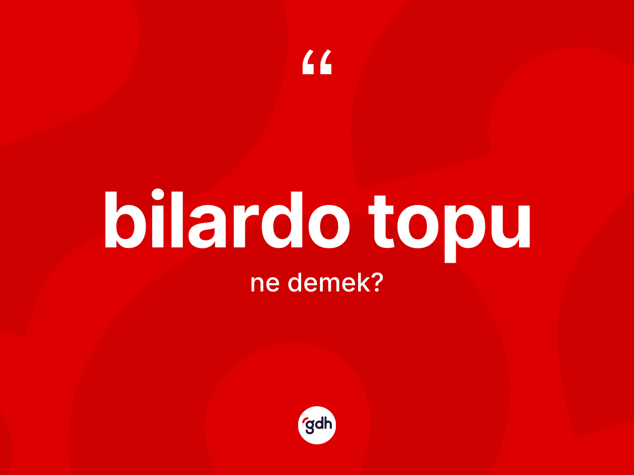 Bilardo topu ne demek? Bilardo topunun kısaca tanımı nedir?