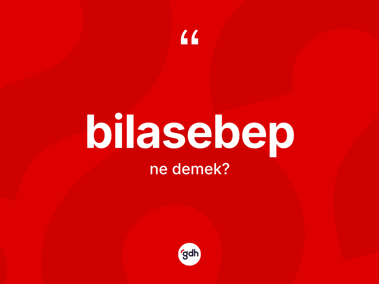 Bilasebep kelimesi ne demek? Bilasebebin TDK'ya göre anlamı nedir?