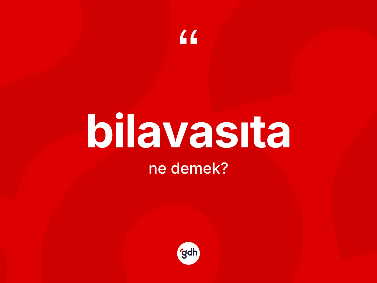 Bilavasıta kelimesinin sözlükteki tanımı nedir? Bilavasıtanın TDK'ya göre anlamı nedir?