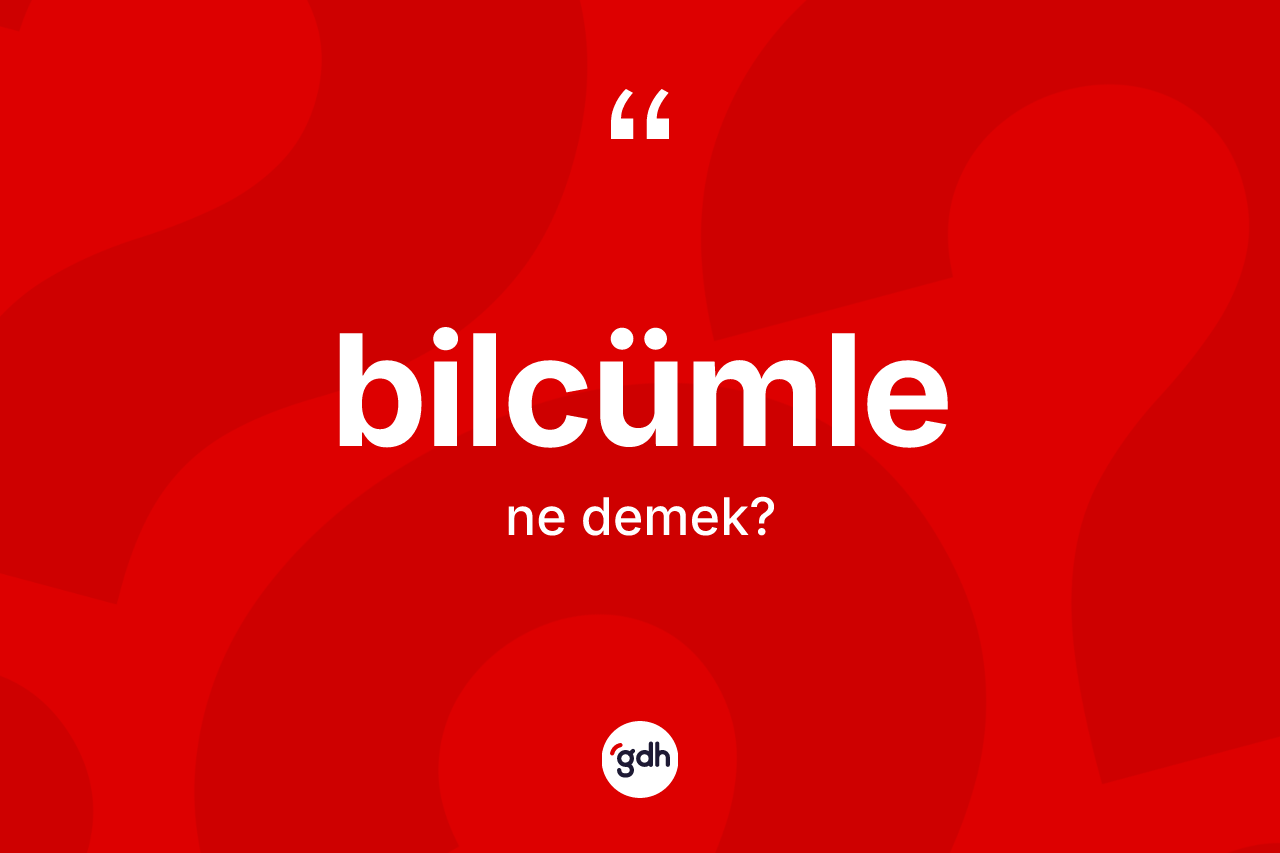 Bilcümle ne anlama gelir? Bilcümlenin halk arasındaki kullanımı nasıldır?