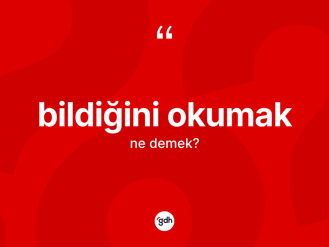 Bildiğini okumak nedir? Bildiğini okumak ifadesi nerede kullanılır?