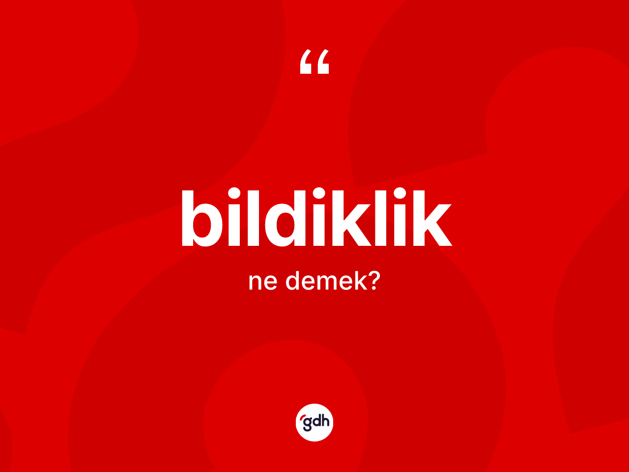 Bildiklik kelimesinin anlamı nedir? Bildiklik kelimesinin TDK anlamı nedir?