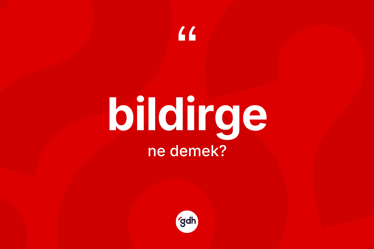 Bildirge kelimesi nedir? Bildirgenin halk arasındaki kullanımı nasıldır?