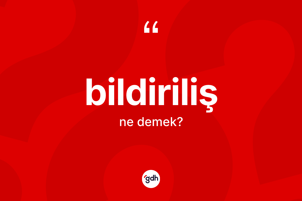Bildiriliş kelimesi ne anlama gelir?