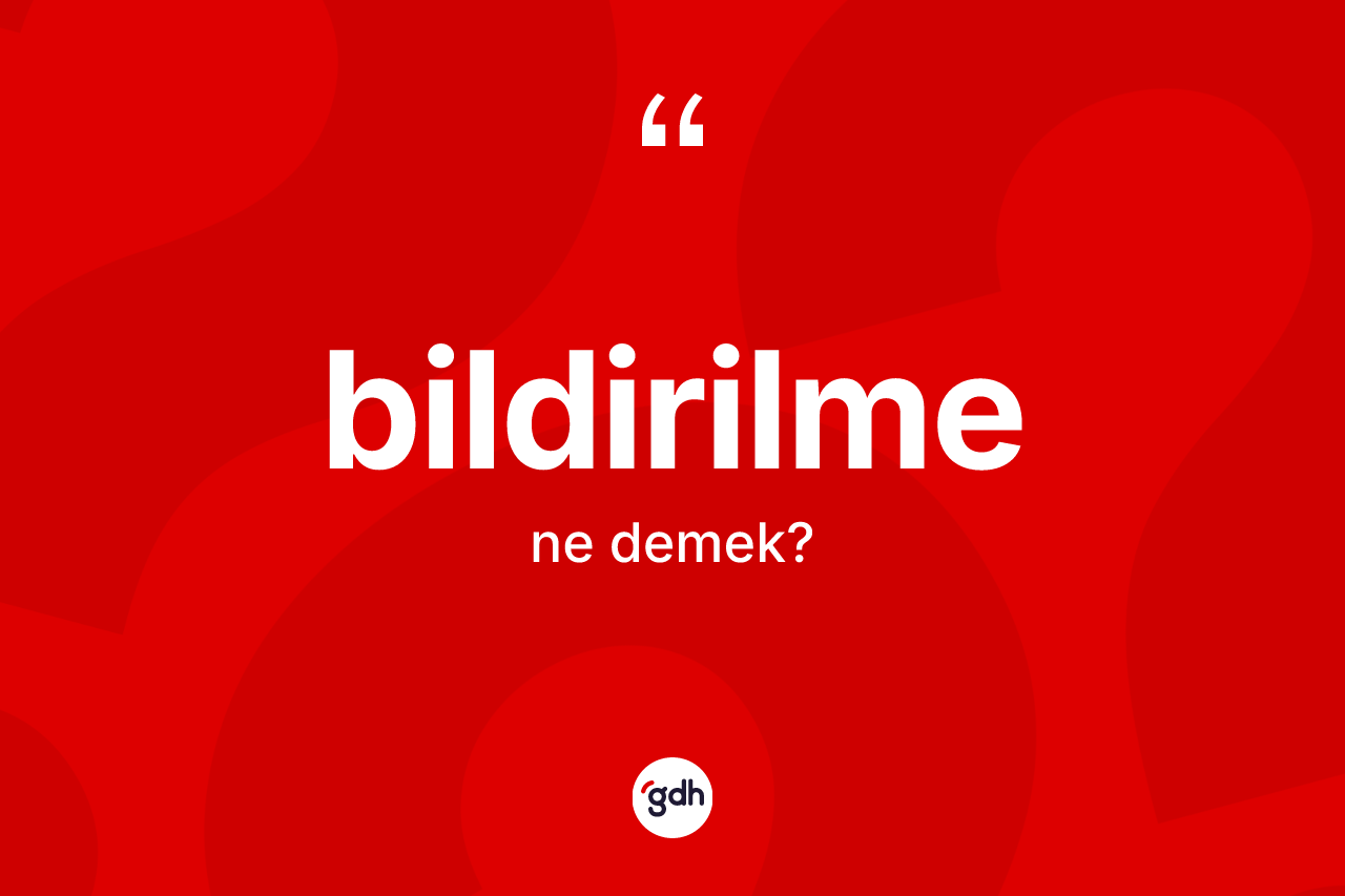 Bildirilme nedir?