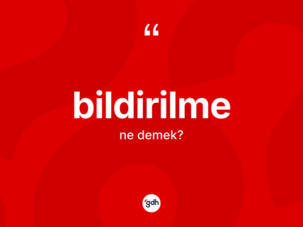 Bildirilme nedir? Bildirilmenin sözlükteki anlamı nedir?