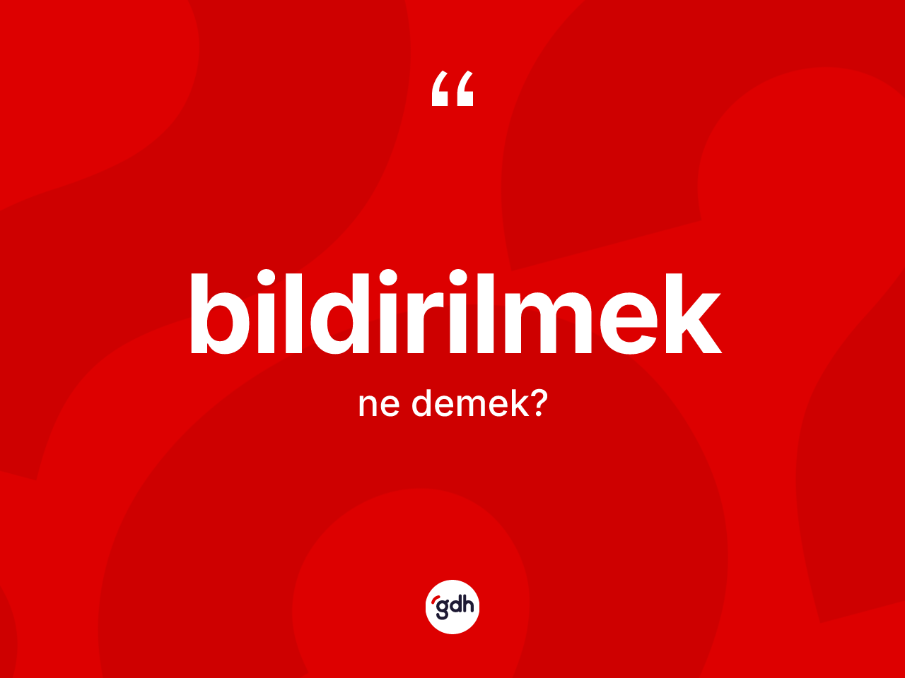 Bildirilmek kelimesinin sözlükteki tanımı nedir? Bildirilmek kelimesinin kaç farklı anlamı var?