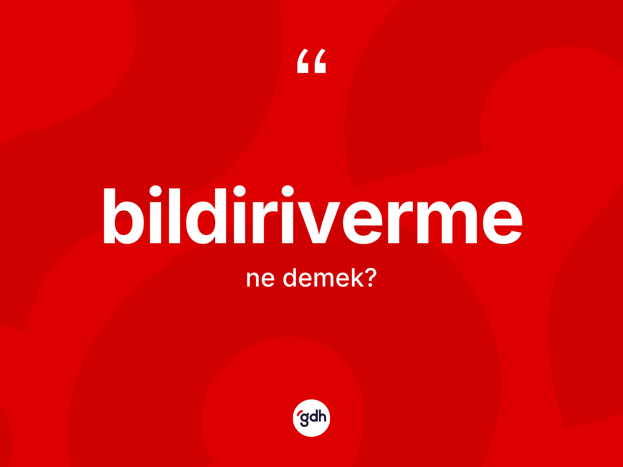 Bildiriverme kelimesinin sözlükteki tanımı nedir? Bildirivermenin TDK'ya göre anlamı nedir?