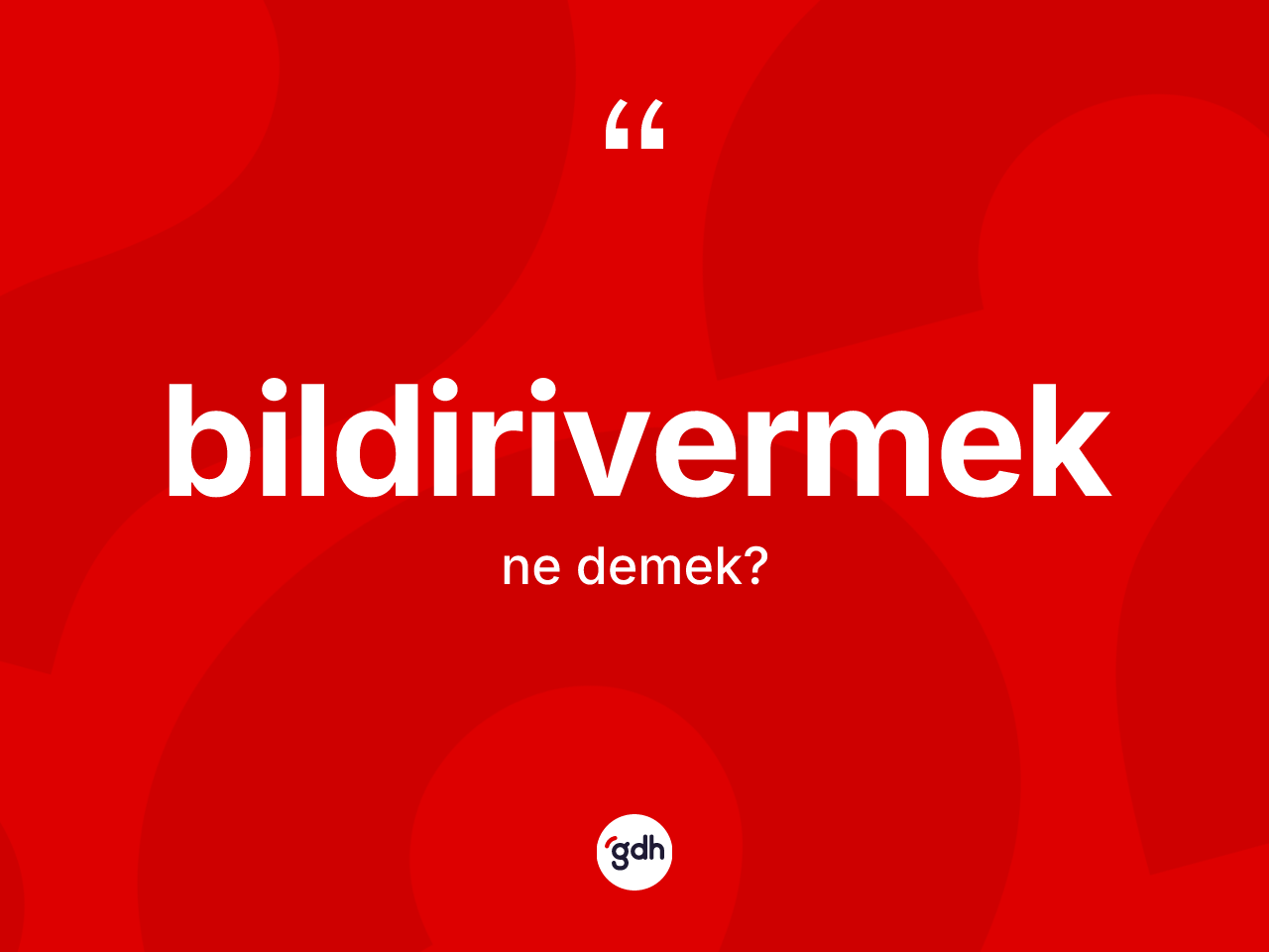 Bildirivermek kelimesi nedir? Bildirivermeğin kısaca tanımı nedir?