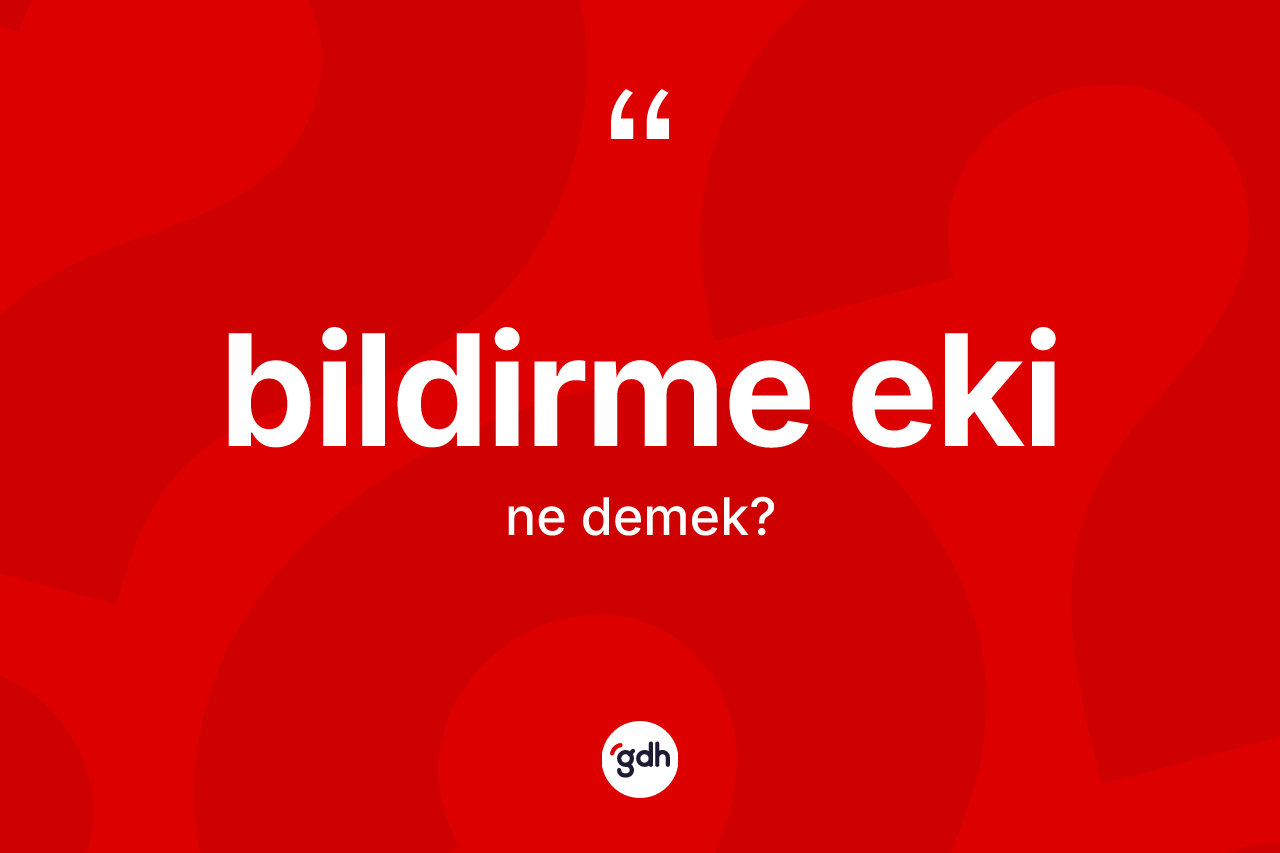 Bildirme eki kelimesi ne demek?