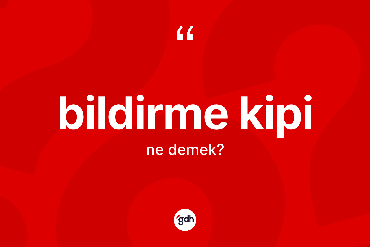 Bildirme kipi kelimesinin anlamı nedir? Bildirme kipinin TDK'ya göre anlamı nedir?