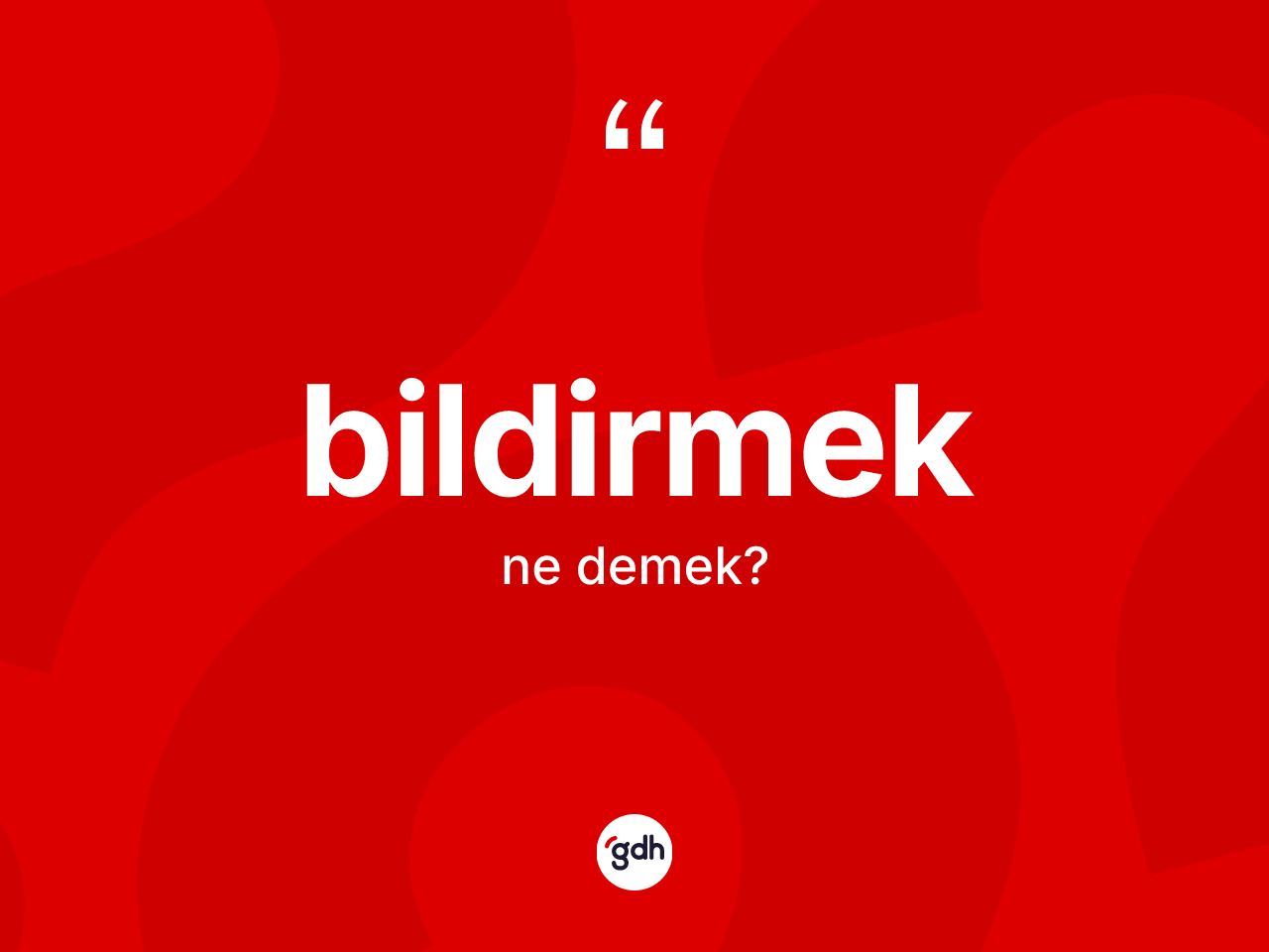 Bildirmek ne anlama gelir? Bildirmeğin kısaca tanımı nedir?