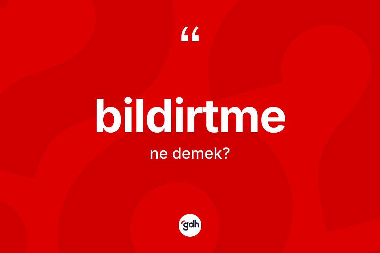 Bildirtme nedir?