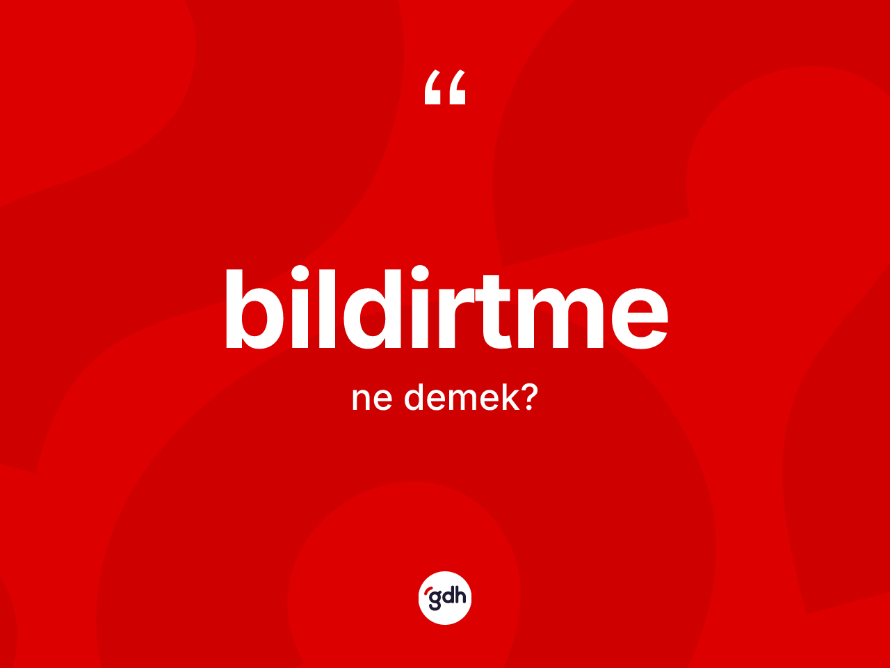 Bildirtme nedir? Bildirtmenin TDK'ya göre anlamı nedir?