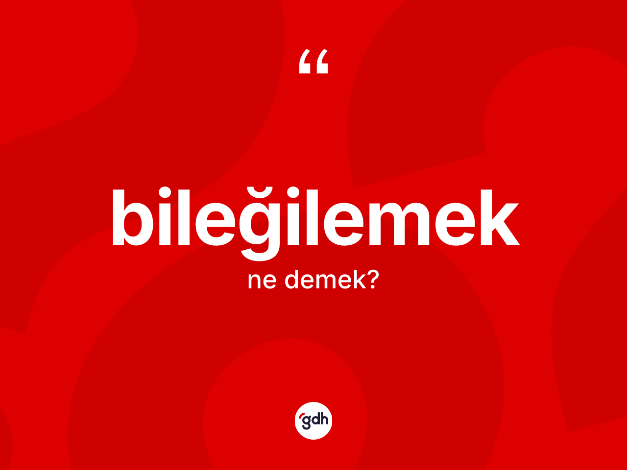 Bileğilemek kelimesi ne demek? Bileğilemeğin halk arasındaki kullanımı nasıldır?