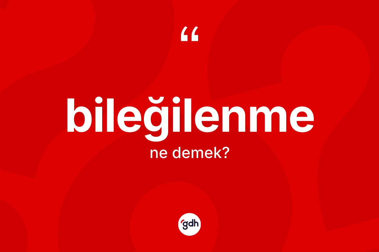 Bileğilenme nedir?