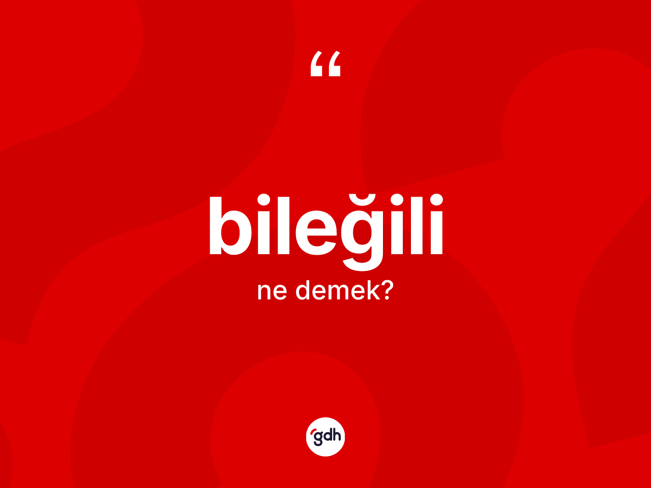 Bileğili kelimesinin tanımı nedir? Bileğili kelimesinin özellikleri nelerdir?