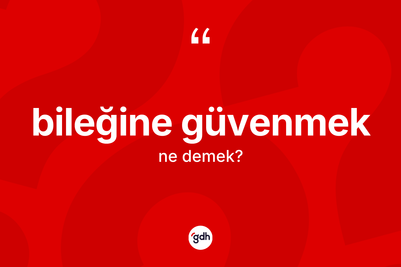 Bileğine güvenmek ne anlama gelir? Bileğine güvenmek ifadesinin özellikleri nelerdir?