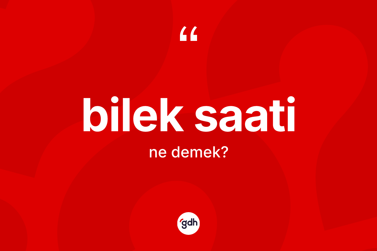 Bilek saati kelimesinin anlamı nedir?