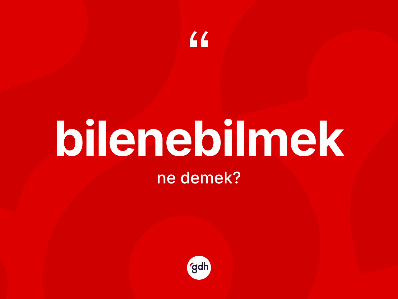 Bilenebilmek kelimesinin anlamı nedir? Bilenebilmek kelimesinin özellikleri nelerdir?