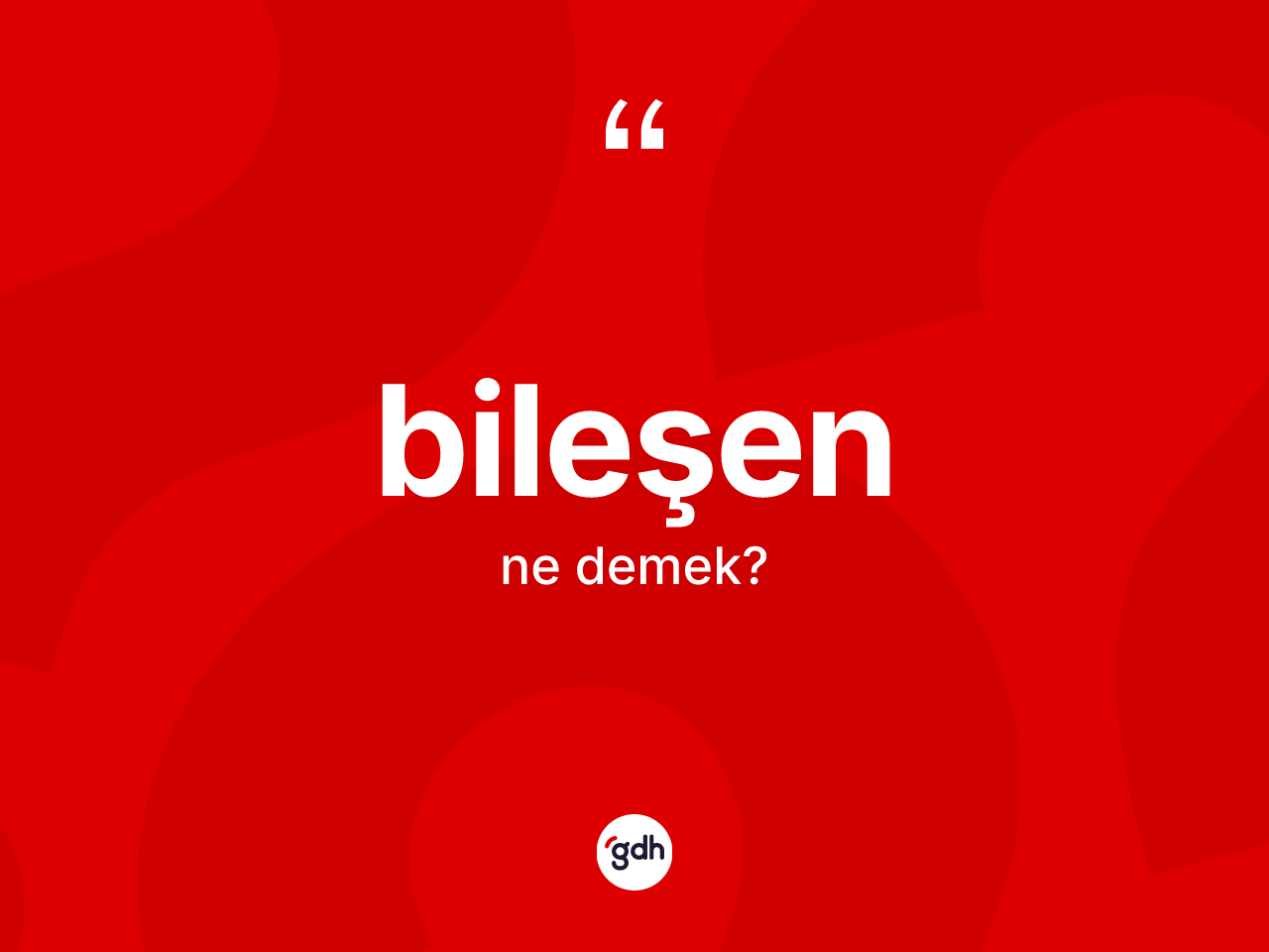 Bileşen kelimesinin tanımı nedir? Bileşenin TDK'ya göre anlamı nedir?