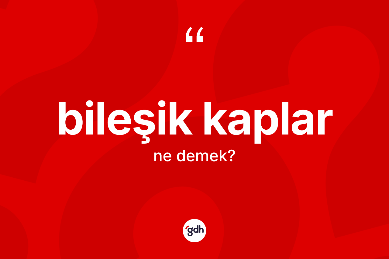Bileşik kaplar kelimesinin anlamı nedir?