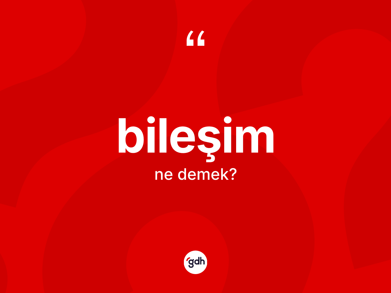 Bileşim kelimesinin tanımı nedir? Bileşimin sözlükteki anlamı nedir?
