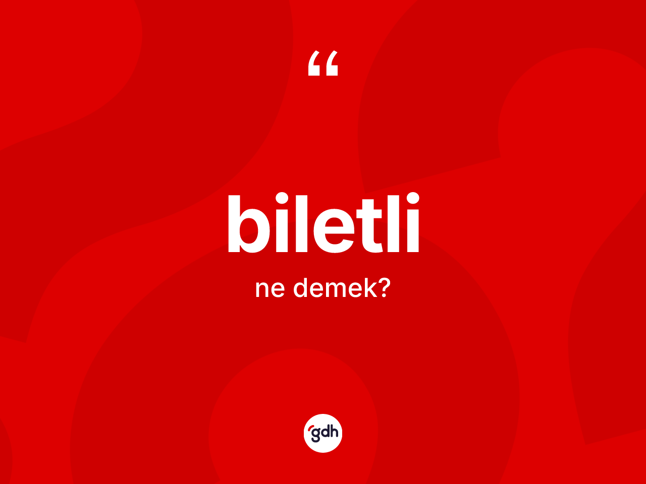 Biletli kelimesi nedir? Biletlinin halk arasındaki kullanımı nasıldır?