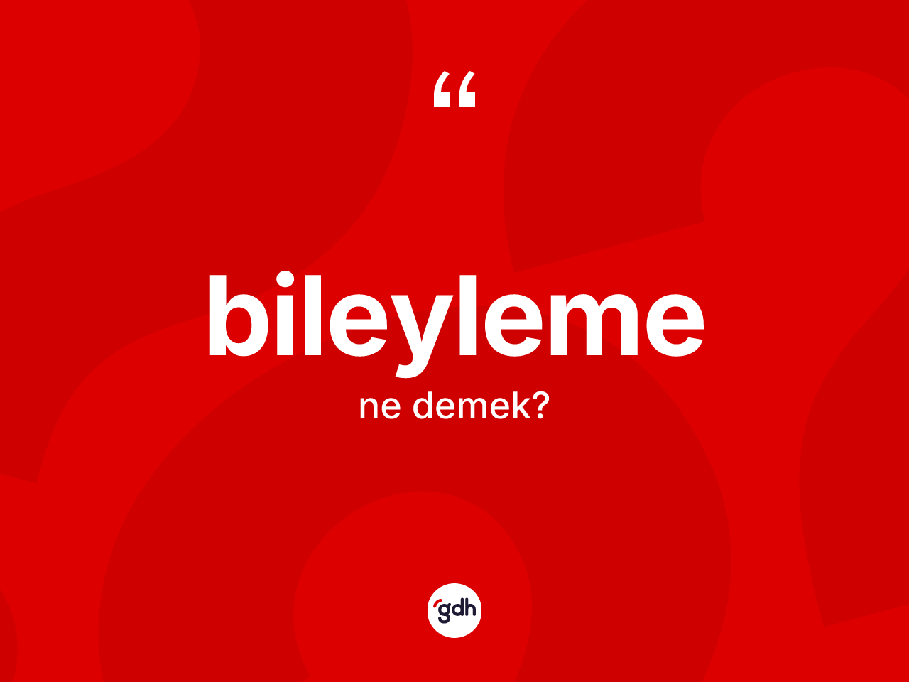 Bileyleme kelimesi nedir? Bileyleme kelimesinin özellikleri nelerdir?