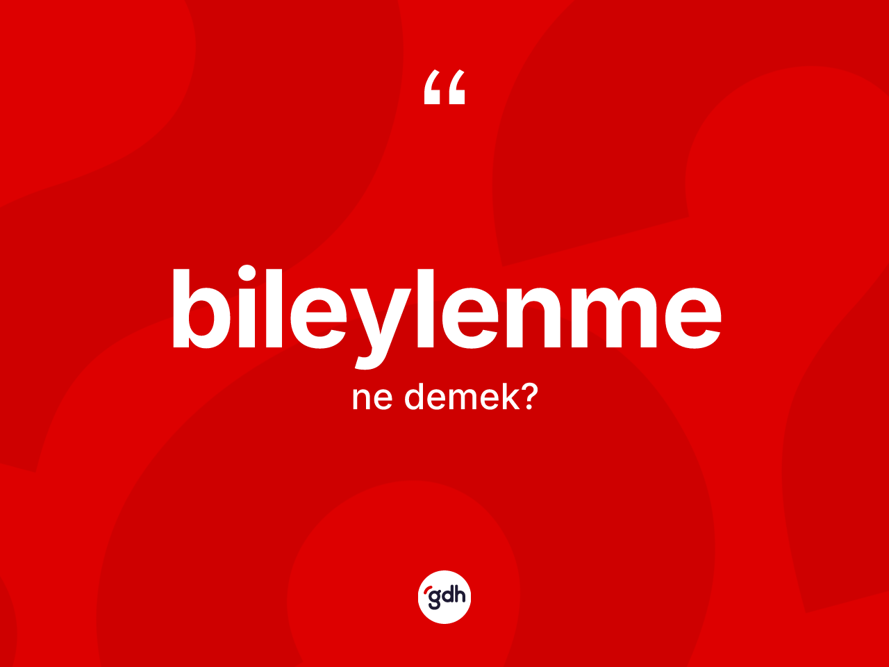 Bileylenme kelimesinin sözlükteki tanımı nedir? Bileylenme kelimesinin kaç farklı anlamı var?