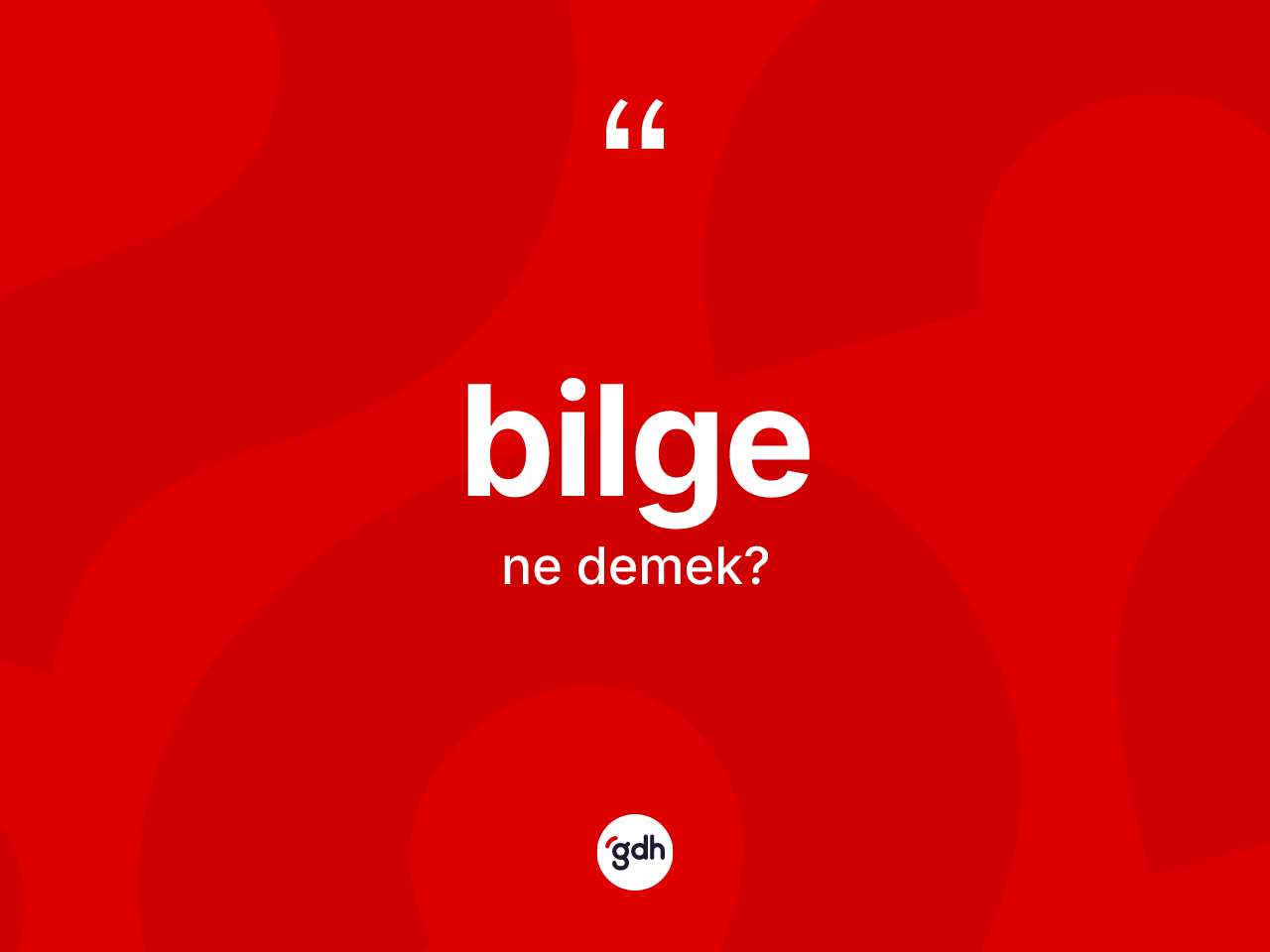 Bilge kelimesinin sözlükteki tanımı nedir? Bilgenin sözlükteki anlamı nedir?
