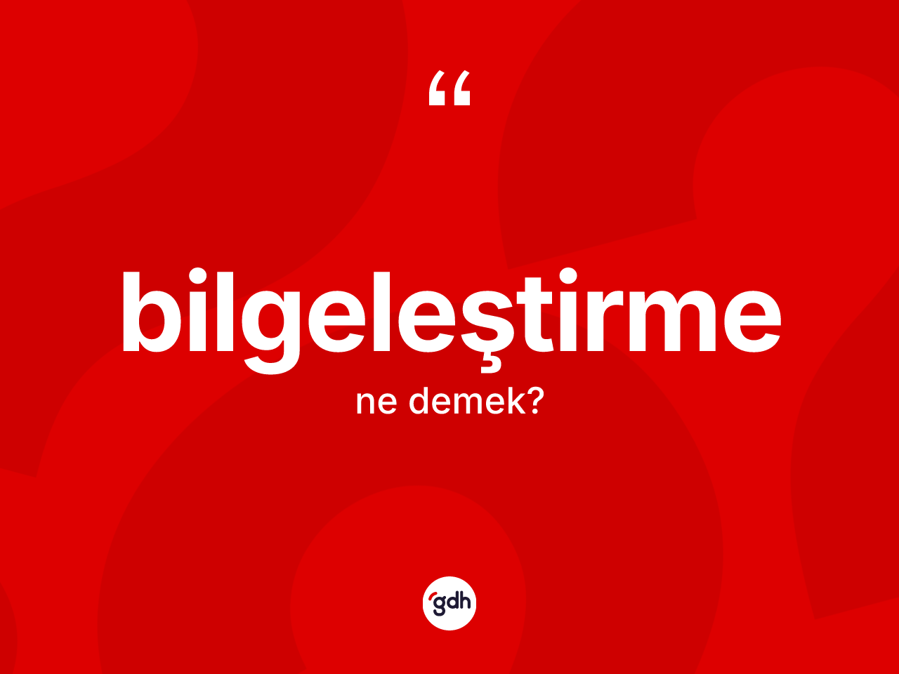 Bilgeleştirme kelimesinin sözlükteki tanımı nedir? Bilgeleştirme kelimesinin TDK anlamı nedir?