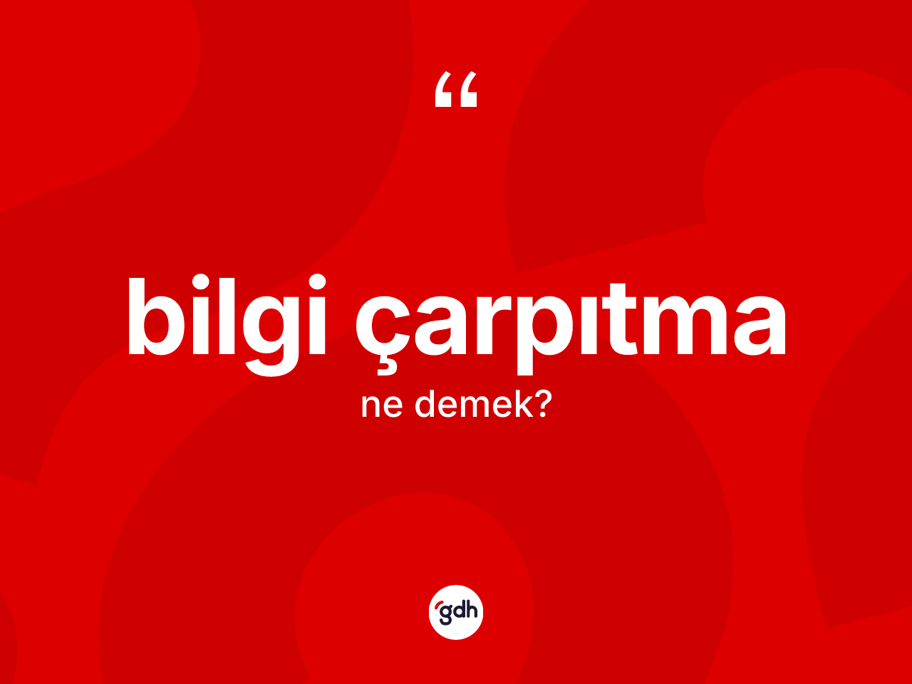 Bilgi çarpıtma kelimesinin sözlükteki tanımı nedir? Bilgi çarpıtmanın sözlükteki anlamı nedir?