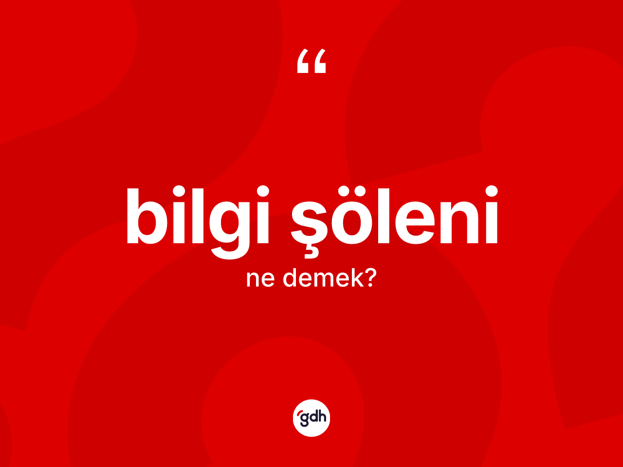 Bilgi şöleni ne anlama gelir? Bilgi şöleninin TDK'ya göre anlamı nedir?