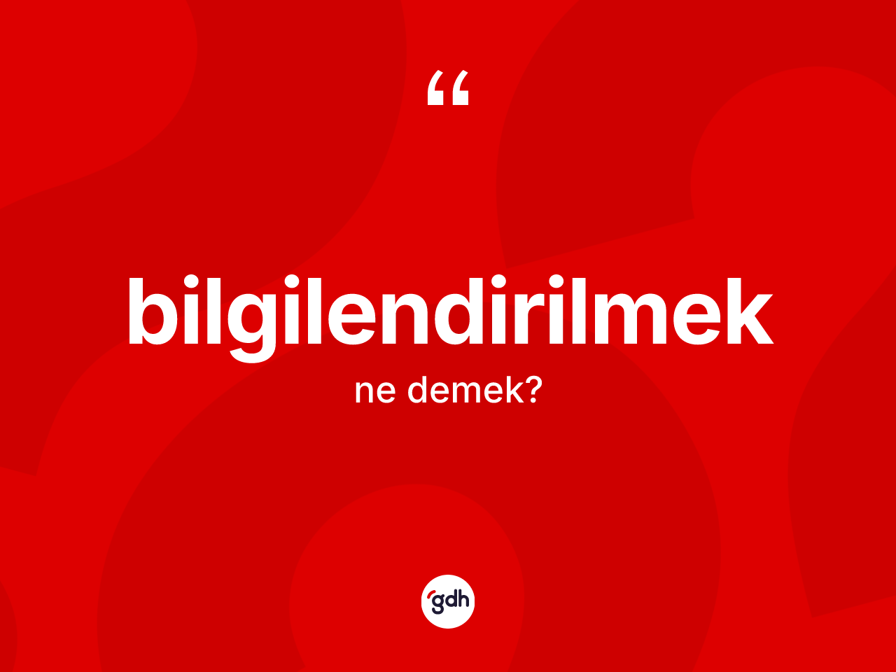 Bilgilendirilmek kelimesinin tanımı nedir? Bilgilendirilmek kelimesinin kaç farklı anlamı var?