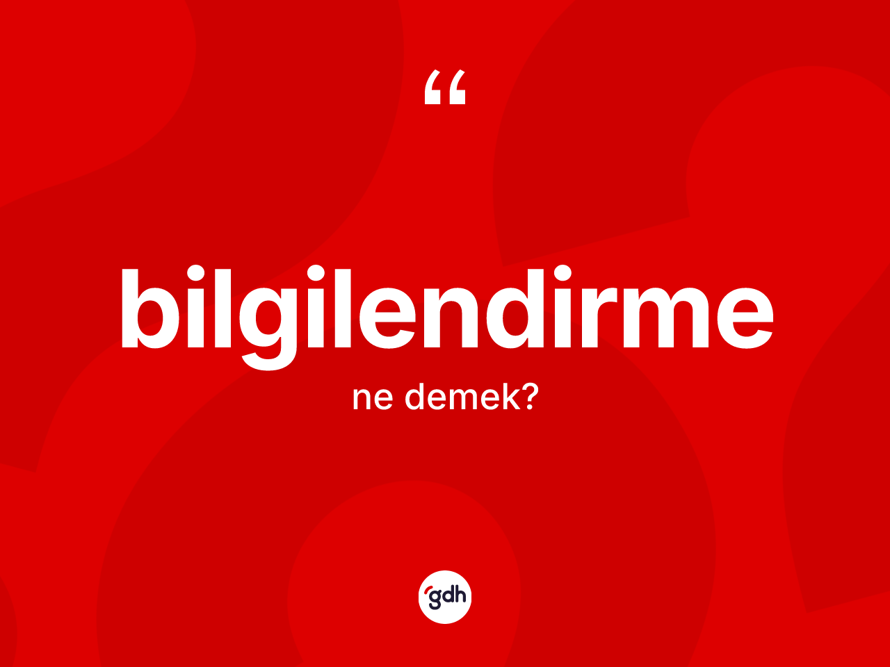 Bilgilendirme kelimesi ne anlama gelir? Bilgilendirmenin TDK'ya göre anlamı nedir?