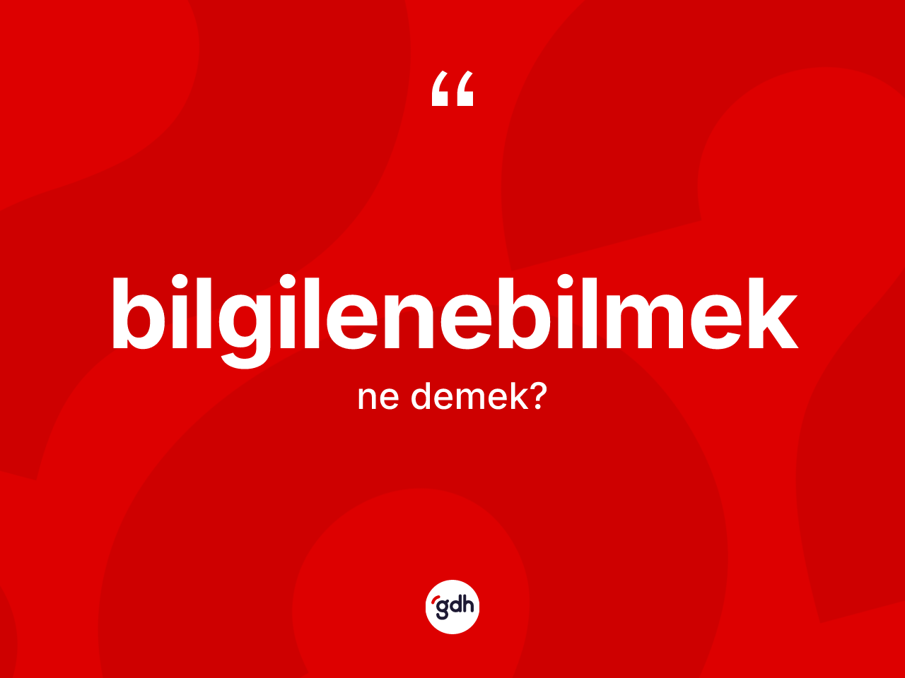 Bilgilenebilmek nedir? Bilgilenebilmeğin kısaca tanımı nedir?