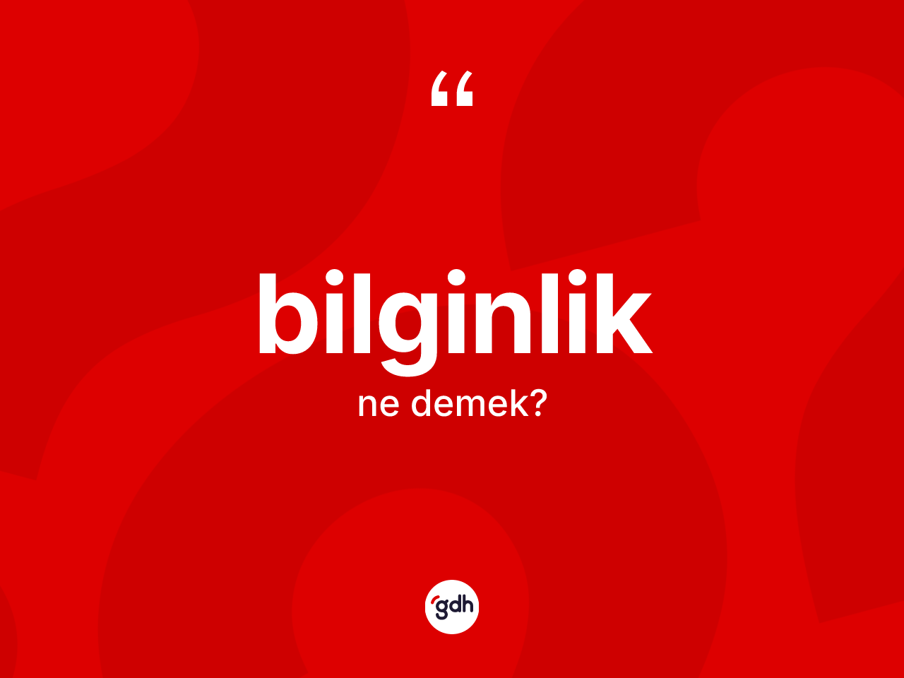 Bilginlik kelimesinin tanımı nedir? Bilginliğin TDK'ya göre anlamı nedir?