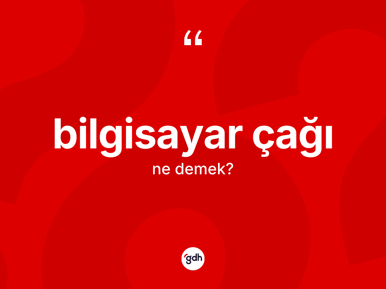 Bilgisayar çağı kelimesi ne demek? Bilgisayar çağı kelimesinin TDK'ya göre açıklaması nedir?